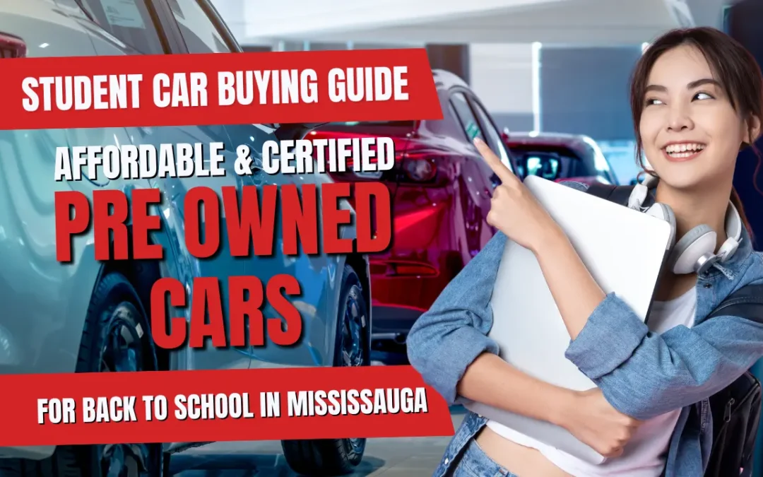 Student Car Buying Guide: Affordable & Certified Pre Owned Cars for Back to School in Mississauga